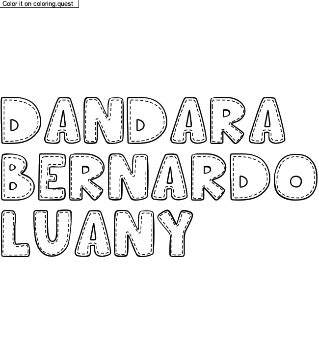 Coloriage pr&eacute;nom personnalis&eacute; "DANDARA
BERNARDO
LUANY" by a guest
